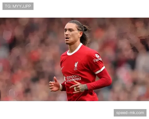 努涅斯表现稳健，利物浦新星崛起迎来希望与挑战